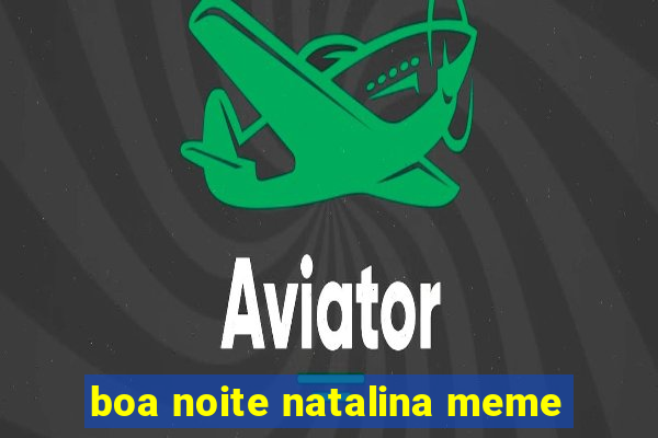 boa noite natalina meme